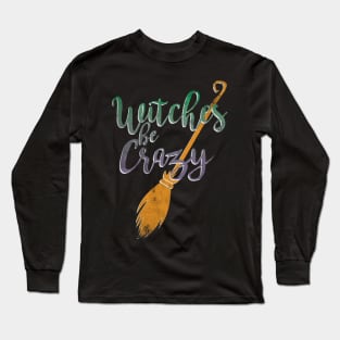 Witches Be Crazy Long Sleeve T-Shirt